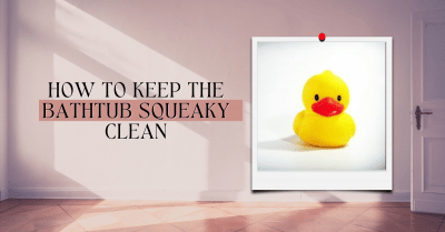 How To Keep The Bathtub Squeaky Clean