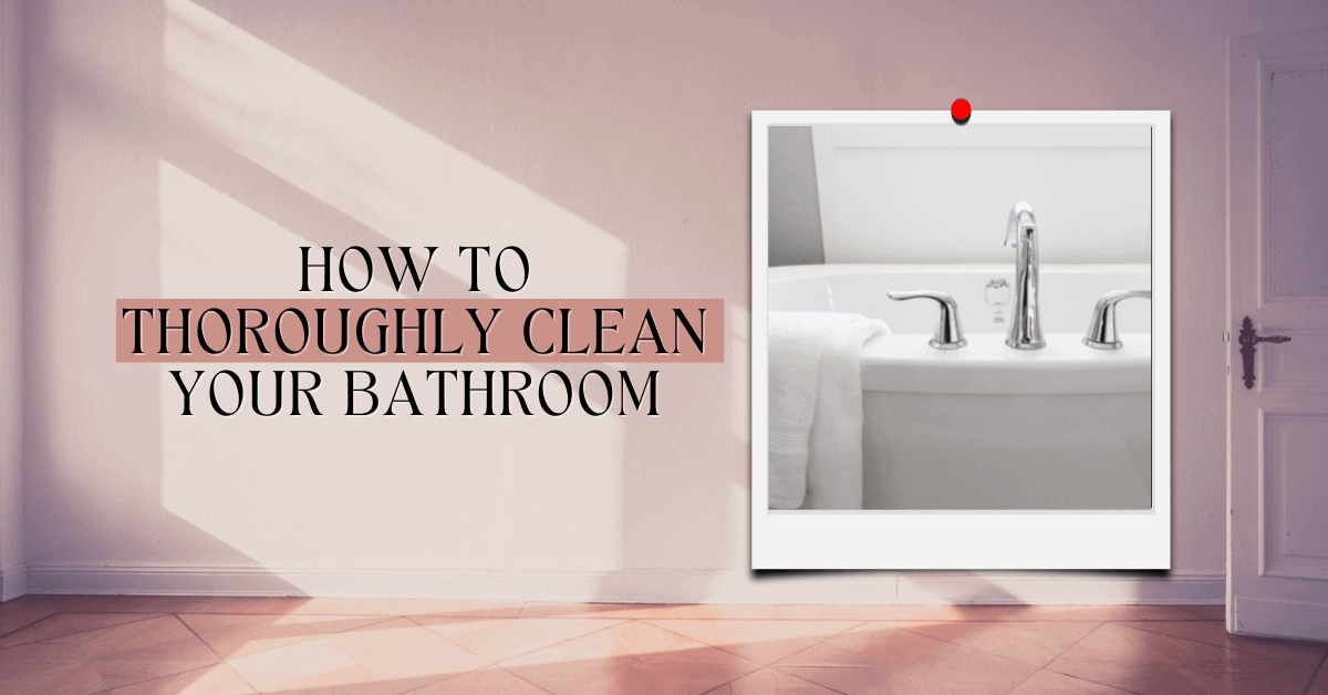 How to Thoroughly Clean your Bathroom