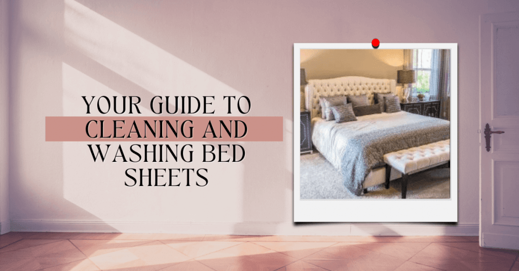 Your Guide To Cleaning And Washing Bed Sheets