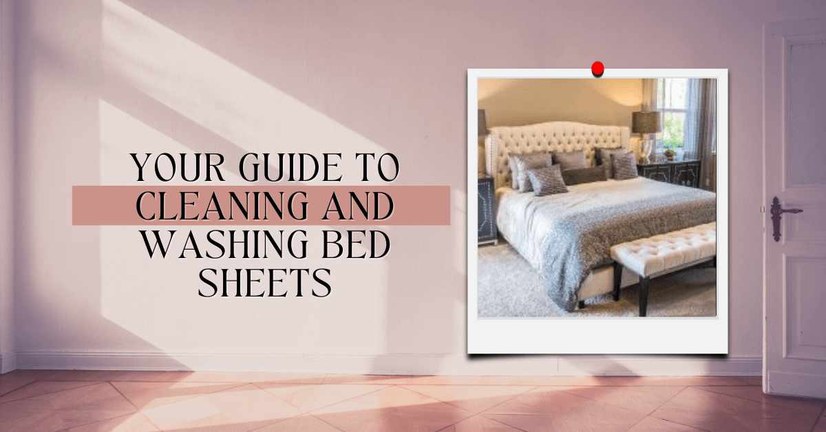 Your Guide To Cleaning And Washing Bed Sheets