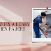 How To Fix A Leaky Kitchen Faucet