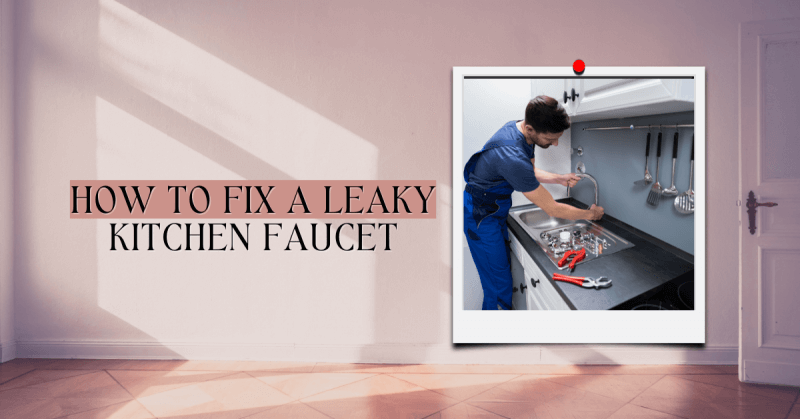 How To Fix A Leaky Kitchen Faucet