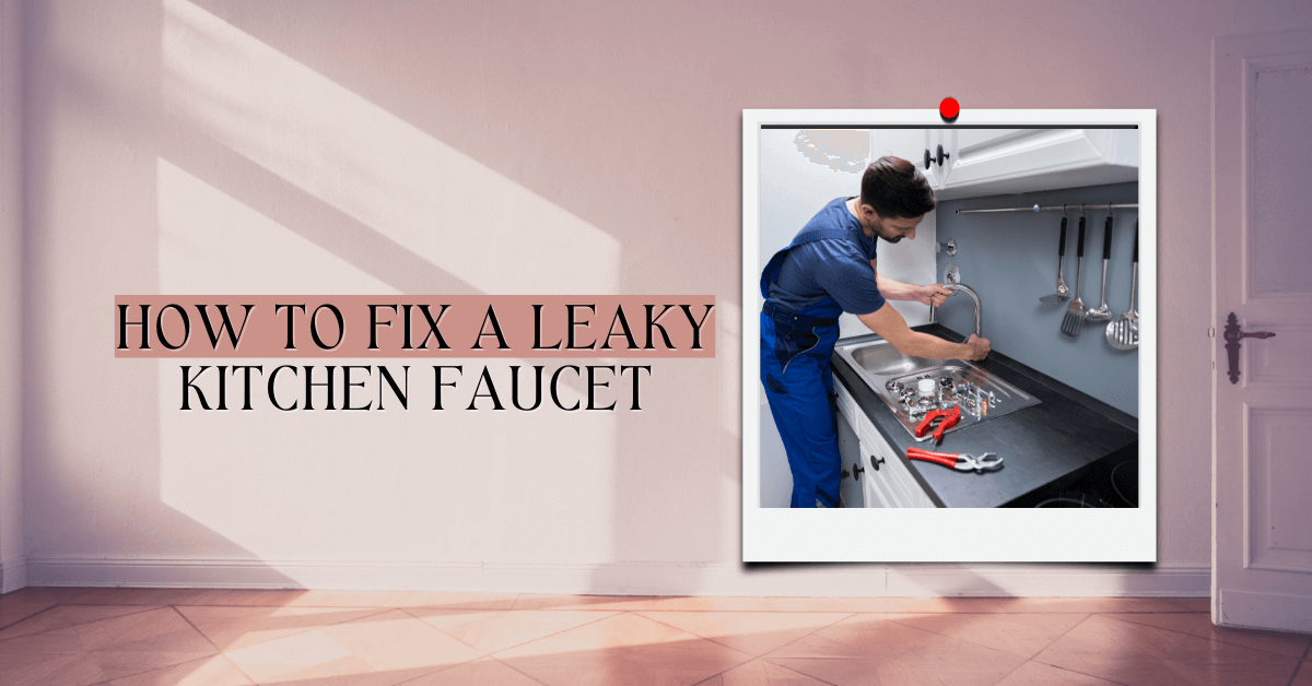 How To Fix A Leaky Kitchen Faucet