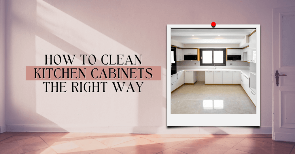 How to Clean Kitchen Cabinets The Right Way