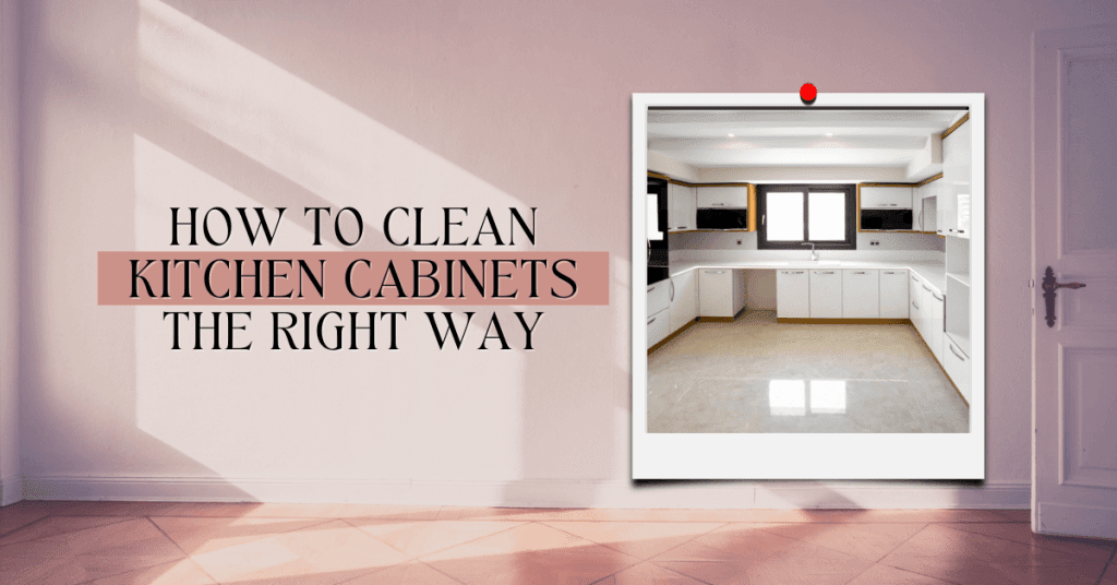 How to Clean Kitchen Cabinets The Right Way