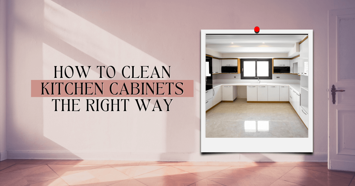 How to Clean Kitchen Cabinets The Right Way