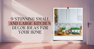 9 Stunning Small And Large Kitchen Decor Ideas for Your Home