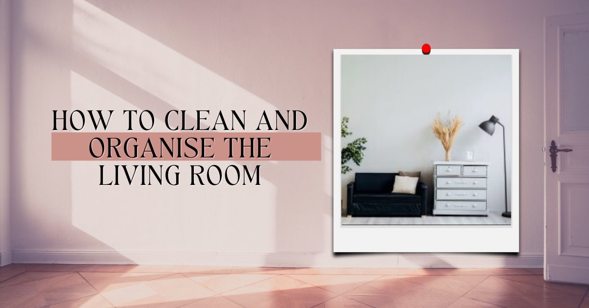 How to Clean And Organise The Living Room