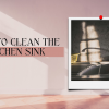 How To Clean The Kitchen Sink