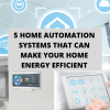 5 Home Automation Systems That Can Make Your Home Energy Efficient