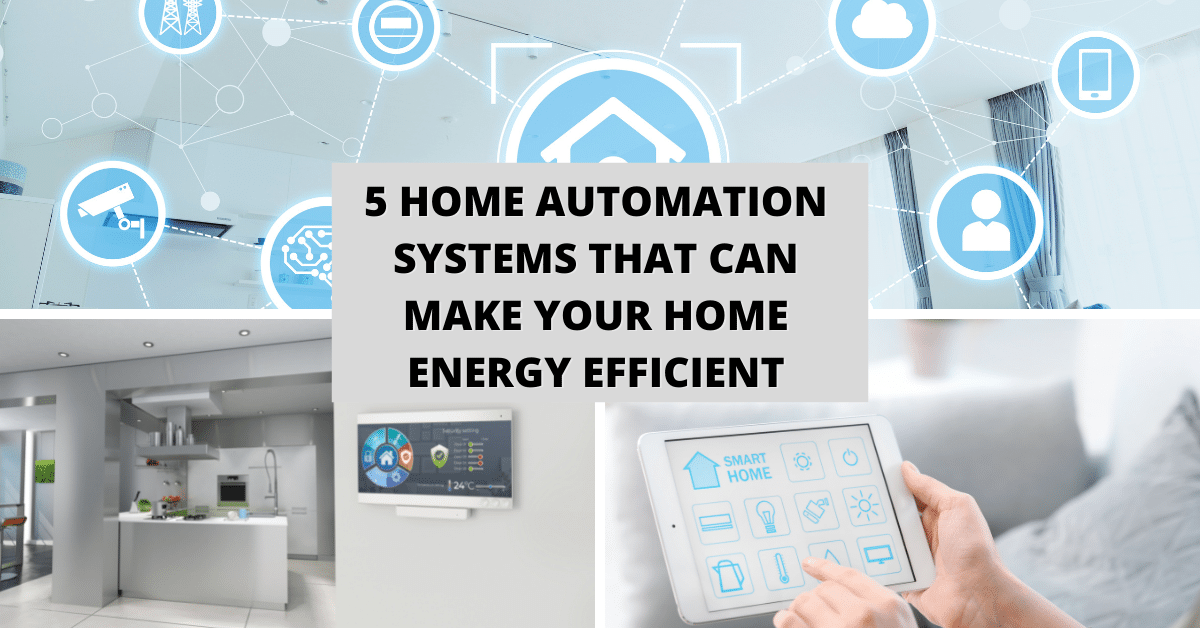 5 Home Automation Systems That Can Make Your Home Energy Efficient