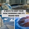 6 Ways To Keep Your HVAC Running Like It’s Brand New