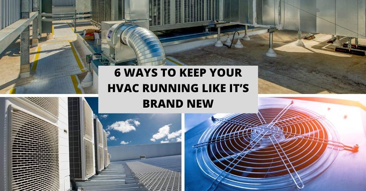 6 Ways To Keep Your HVAC Running Like It’s Brand New