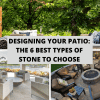 Designing Your Patio: The 6 Best Types Of Stone To Choose