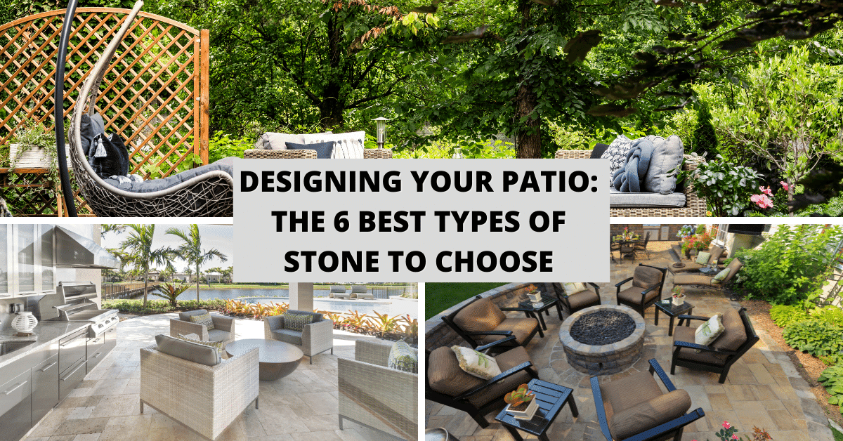 Designing Your Patio: The 6 Best Types Of Stone To Choose