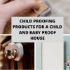 Child Proofing Products For A Child and Baby Proof House