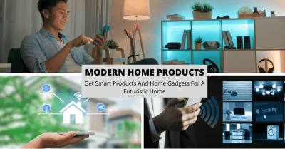 Modern Home Products: Get Smart Products And Home Gadgets For A Futuristic Home