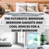 The Futuristic Bedroom: Bedroom Gadgets and Cool Devices for a Smart Bedroom