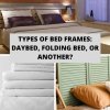 Types of Bed Frames Daybed, Folding Bed, or Another