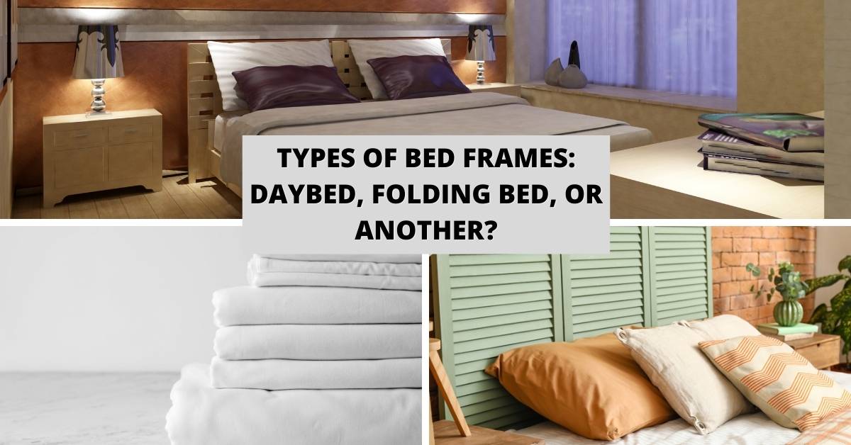 Types of Bed Frames Daybed, Folding Bed, or Another