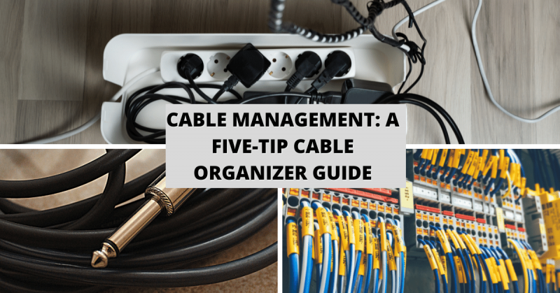 Cable Management: A Five-Tip Cable Organizer Guide