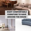 Eight Comfortable Furniture To Have Around The House