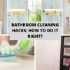 Bathroom Cleaning Hacks: How to Do It Right?