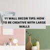 11 Wall Decor Tips How to Be Creative With Large Walls