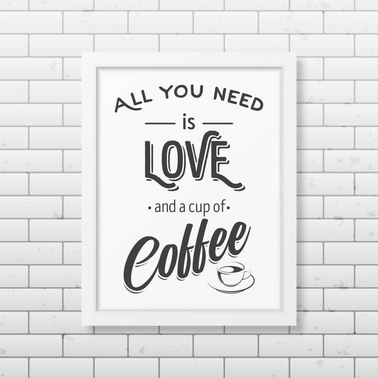 All you need is love and a cup of coffee - Quote typographical Background in realistic square white frame on the brick wall background