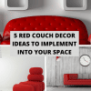 5 Red Couch Decor Ideas to Implement into Your Space