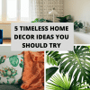 5 Timeless Home Decor Ideas You Should Try