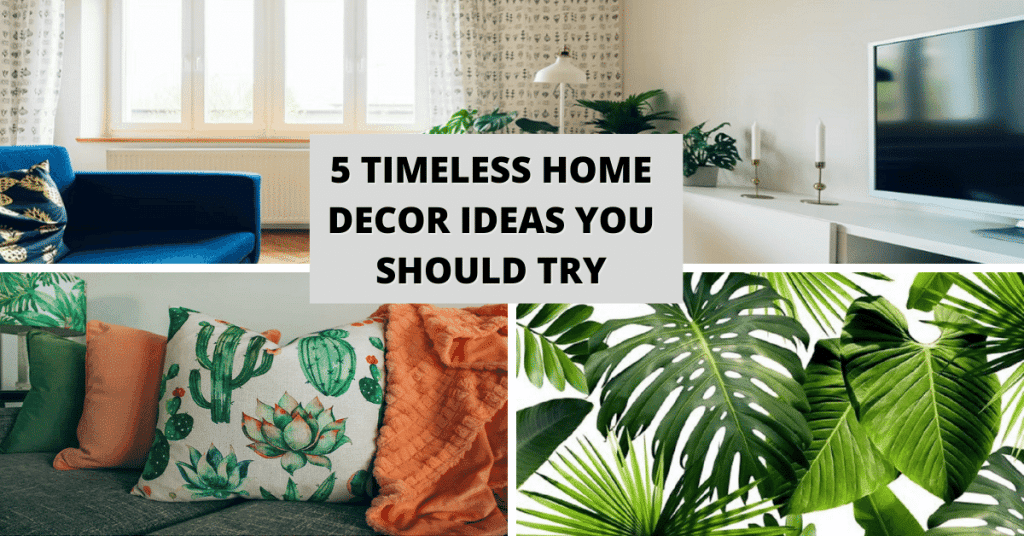 5 Timeless Home Decor Ideas You Should Try