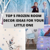 Top 5 Frozen Room Decor Ideas for Your Little one