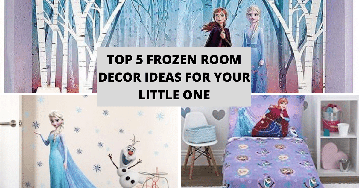 Top 5 Frozen Room Decor Ideas for Your Little one