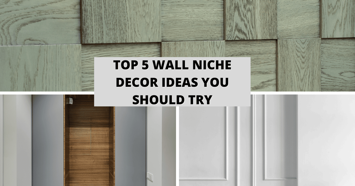 Top 5 Wall Niche Decor Ideas you Should Try