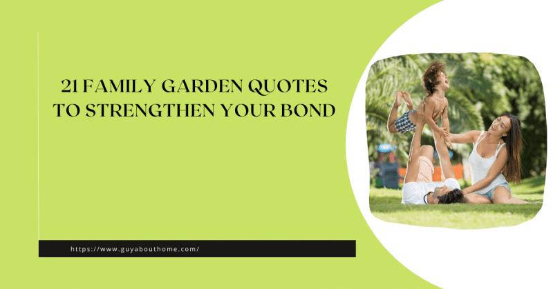 21 Family Garden Quotes to Strengthen Your Bond