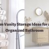 10 Bathroom Vanity Storage Ideas for a Clean and Organized Bathroom