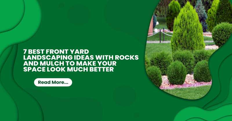 7 Best Front Yard Landscaping Ideas With Rocks and Mulch to Make Your Space Look Much Better