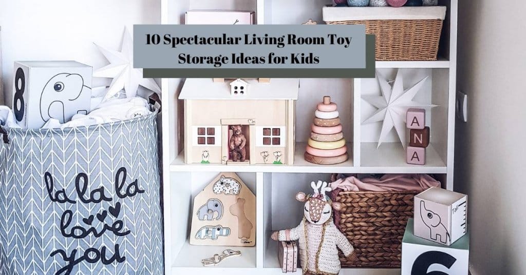 10 Spectacular Living Room Toy Storage Ideas for Kids