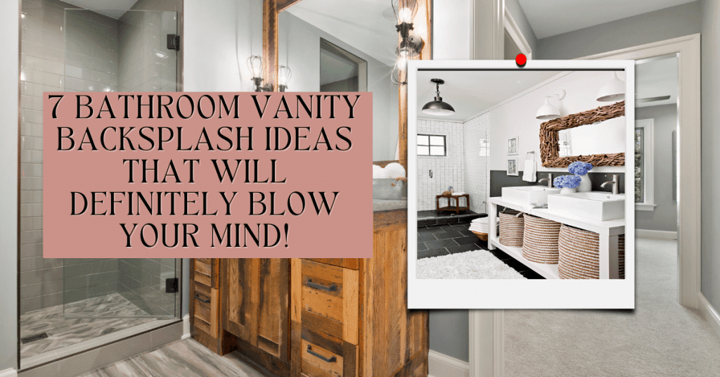 7 Bathroom Vanity Backsplash Ideas That Will Definitely Blow Your Mind!