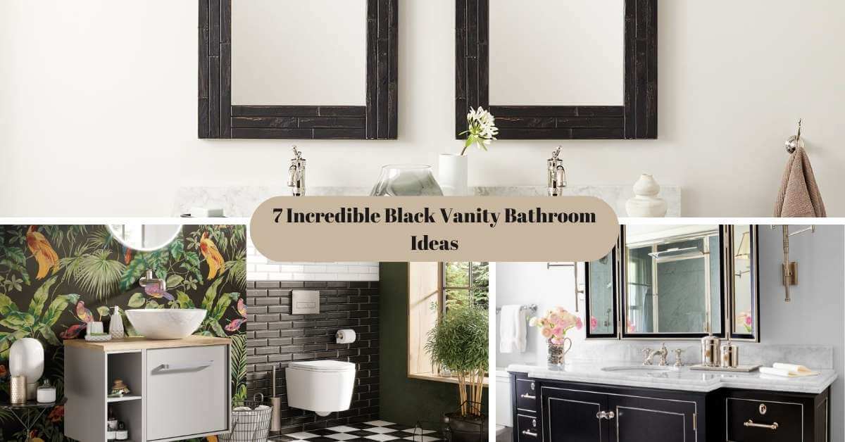 7 Incredible Black Vanity Bathroom Ideas