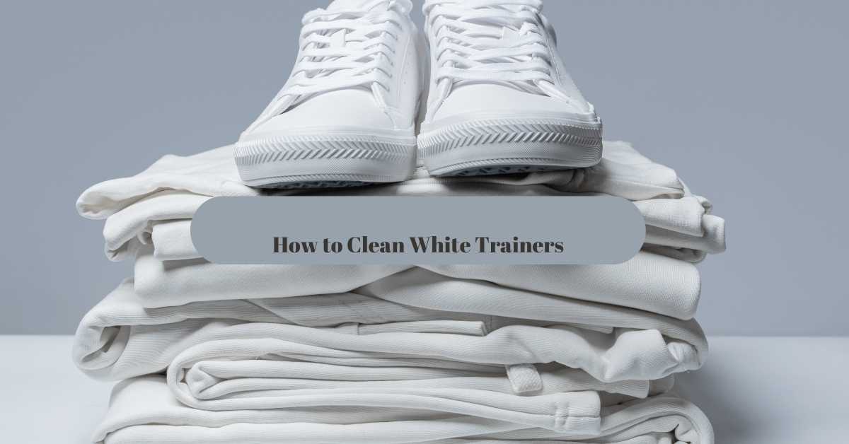 How to Clean White Trainers