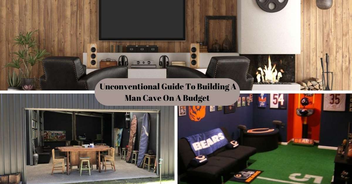 Unconventional Guide To Building A Man Cave On A Budget