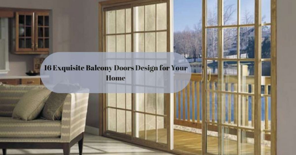 16 Exquisite Balcony Doors Design for Your Home