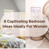 6 Captivating Bedroom Ideas Ideally For Women