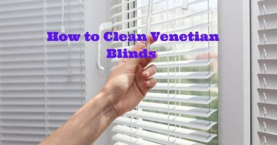 How to Clean Venetian Blinds