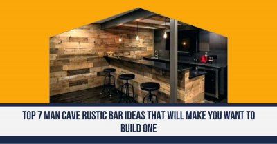 Top 7 Man Cave Rustic Bar Ideas That Will Make You Want To Build One