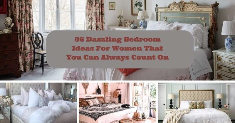 36 Dazzling Bedroom Ideas For Women That You Can Always Count On